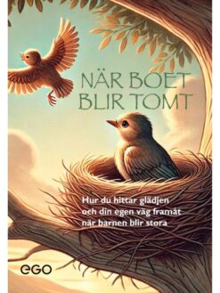 När boet blir tomt - Hur du hittar glädjen och din egen väg framåt när barnen blir stora