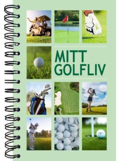 Mitt golfliv - Boken för dig som alltid längtar till nästa runda